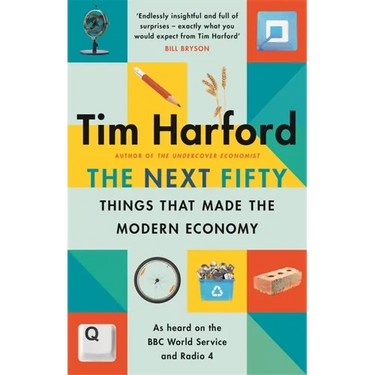 The Next Fifty Things That Made the Modern Economy