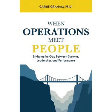 When Operations Meet People: Bridging the Gap Between Systems, Leadership, and Performance