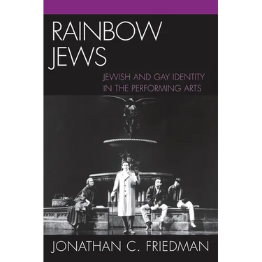 Rainbow Jews: Jewish and Gay Identity in the Performing Arts