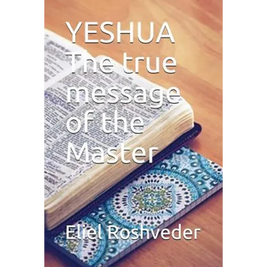 YESHUA The true message of the Master