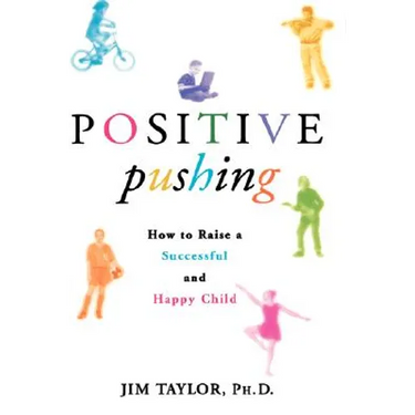 Positive Pushing: How to Raise a Successful and Happy Child