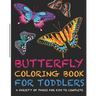 Butterflies Coloring Book For Toddlers! A Variety Of Pages For Kids To Complete: +Fun and Interesting Facts for Kids to Read about Butterflies