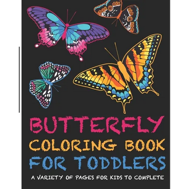 Butterflies Coloring Book For Toddlers! A Variety Of Pages For Kids To Complete: +Fun and Interesting Facts for Kids to Read about Butterflies
