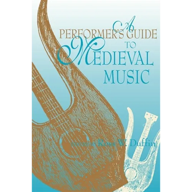 A Performer's Guide to Medieval Music: Early Music America: Performer's Guides to Early Music