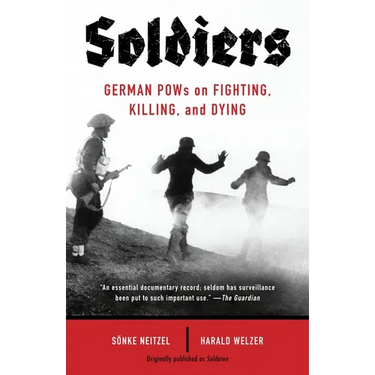 Soldiers: German POWs on Fighting, Killing, and Dying