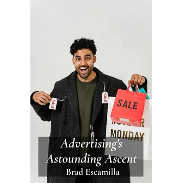 Advertising's Astounding Ascent: A Look at Marketing Innovations and Their Enduring Influence on Consumer Behavior