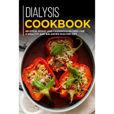 Dialysis Cookbook: 40+ Stew, roast and casserole recipes for a healthy and balanced Dialysis diet