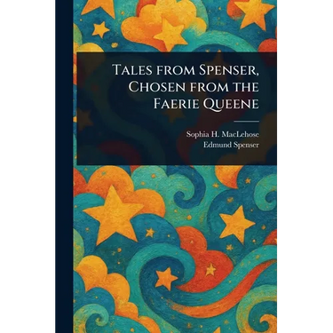 Tales From Spenser, Chosen From the Faerie Queene