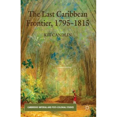 The Last Caribbean Frontier, 1795-1815