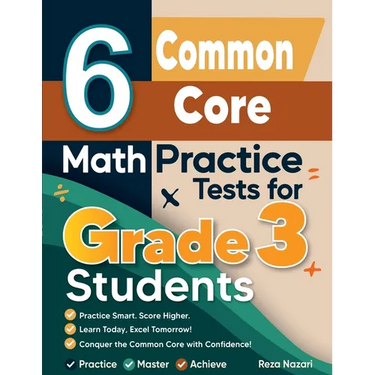 6 Common Core Math Practice Tests for Grade 3 Students: A Complete Guide to Building Math Mastery and Excelling on the Common Core Test