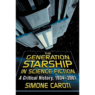 The Generation Starship in Science Fiction: A Critical History, 1934-2001