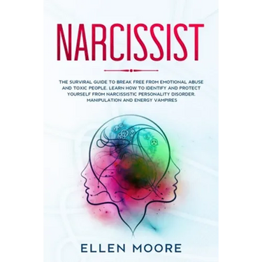 Narcissist: The Surviral Guide to Break Free From Emotional Abuse and Toxic People, Learn How to Identify and Protect Yourself Fro