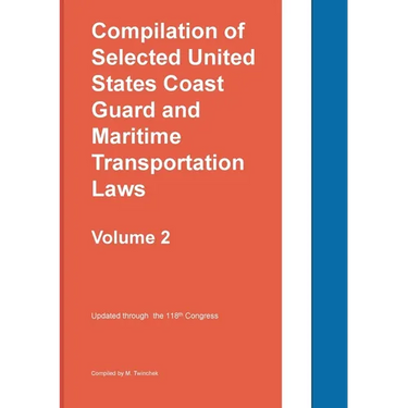 Compilation of Selected United States Coast Guard and Maritime Transportation Laws Vol 2