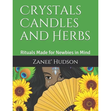 Crystals Candles and Herbs: Rituals Made for Newbies in Mind