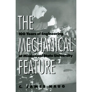 The Mechanical Feature: 100 Years of Engineering at Mississippi State University