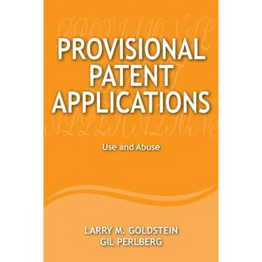 Provisional Patent Applications: Use and Abuse