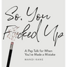 So, You F*cked Up: A Pep Talk for When You've Made a Mistake