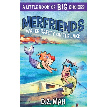 Merfriends Water Safety on the Lake: A Little Book of BIG Choices