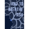 How to Breathe Ash