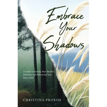Embrace Your Shadows: A Guide to Healing Your Shadow Emotions and Embracing Your Inner Child