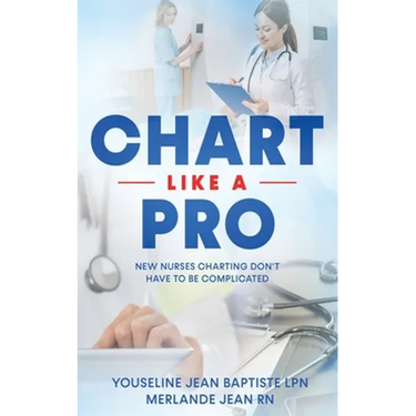 Chart Like A Pro: New Nurses Charting Don't Have To Be Complicated