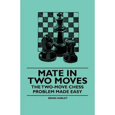 Mate in Two Moves - The Two-Move Chess Problem Made Easy