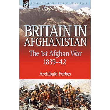 Britain in Afghanistan 1: The First Afghan War 1839-42