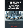 Fine-tuning Hugging Face For Software Developers: The Essential Guide to Building Smarter Software by Conquering LLMs