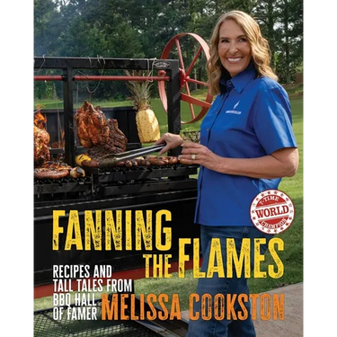 Fanning the Flames: Recipes and Tall Tales from BBQ Hall of Famer Melissa Cookston