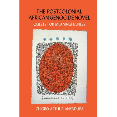 The Postcolonial African Genocide Novel: Quests for Meaningfulness