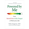 Powered by Me: From Burned Out to Fully Charged at Work and in Life