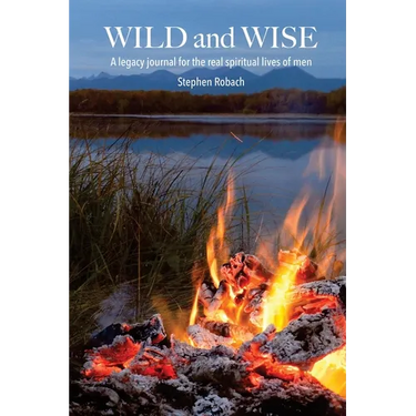 Wild and Wise - A legacy journal for the real spiritual lives of men