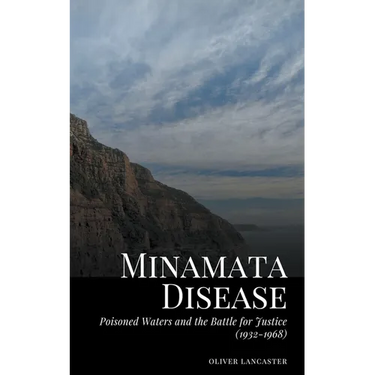 Minamata Disease: Poisoned Waters and the Battle for Justice (1932-1968)