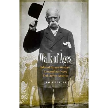 Walk of Ages: Edward Payson Weston's Extraordinary 1909 Trek Across America