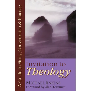 Invitation to Theology: A Guide to Study, Conversation Practice