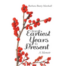 From Earliest Years to Present: A Memoir