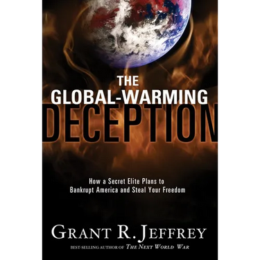 The Global-Warming Deception: How a Secret Elite Plans to Bankrupt America and Steal Your Freedom