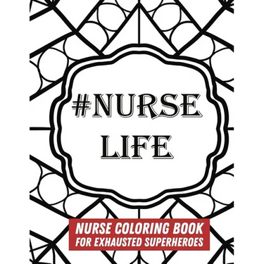 #Nurse Life: Nurse Coloring Book For Exhausted Superheroes - 29 Illustrations & Nurse Quotes