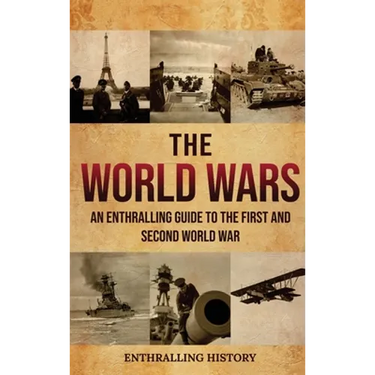 The World Wars: An Enthralling Guide to the First and Second World War