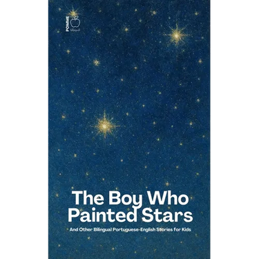 The Boy Who Painted Stars And Other Bilingual Portuguese-English Stories for Kids
