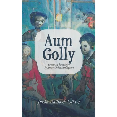 Aum Golly: Poems on Humanity by an Artificial Intelligence