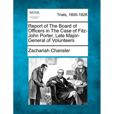 Report of the Board of Officers in the Case of Fitz-John Porter, Late Major-General of Volunteers