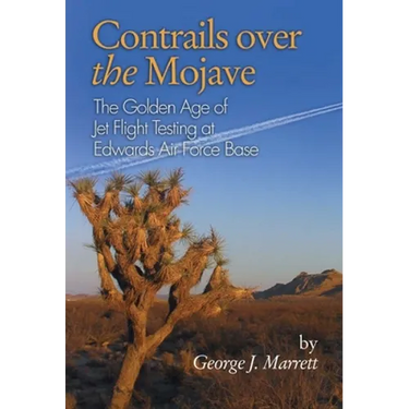 Contrails Over the Mojave: The Golden Age of Jet Flight Testing at Edwards Air Force Base