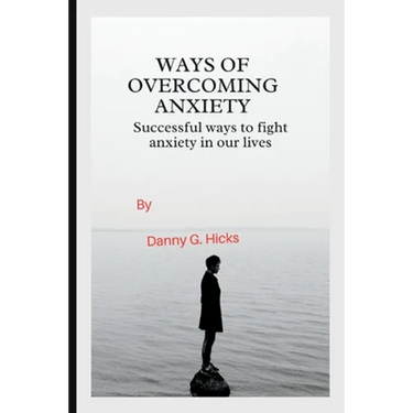 Ways of Overcoming Anxiety: Successful Ways to Fight Anxiety in Our Lives