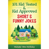 101 Kid Tested and Kid Approved Short & Funny Jokes