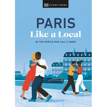 Paris Like a Local: By the People Who Call It Home