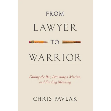 From Lawyer to Warrior: Failing the Bar, Becoming a Marine, and Finding Meaning