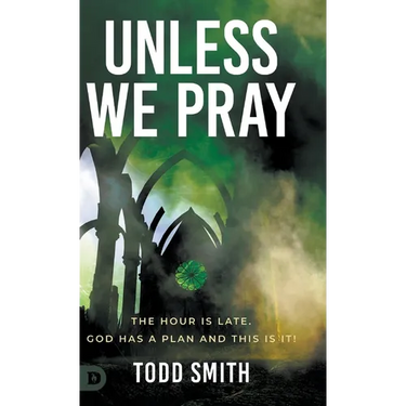 Unless We Pray: The Hour is Late. God has a Plan and This is It!