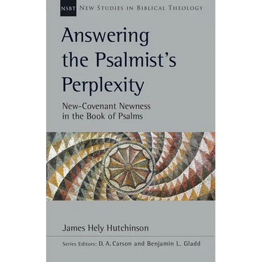 Answering the Psalmist's Perplexity: New-Covenant Newness in the Book of Psalms Volume 62