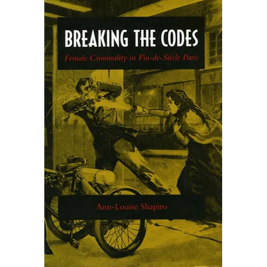 Breaking the Codes: Female Criminality in Fin-De-Siècle Paris